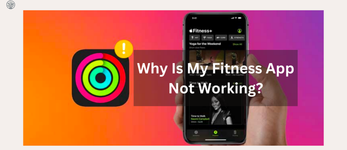 why is my fitness app not working