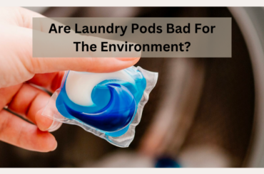 Are Laundry Pods Bad For the Environment?