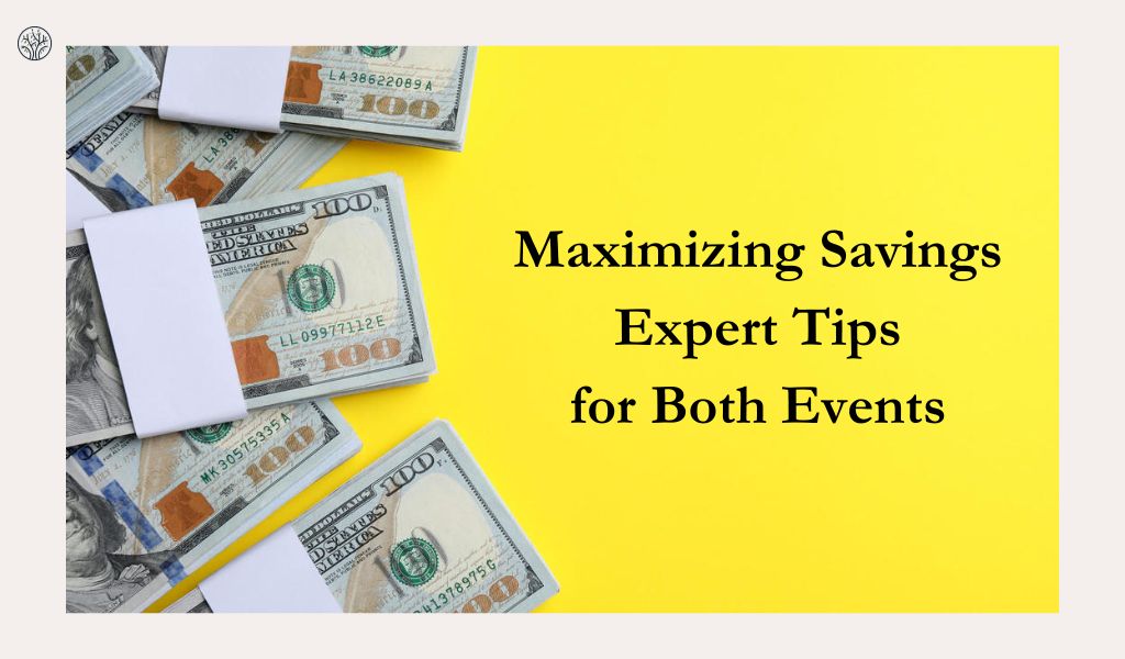 Maximizing Savings: Expert Tips for Both Events